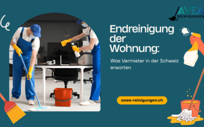 Endreinigung der Wohnung: Was Vermieter in der Schweiz erwarten
