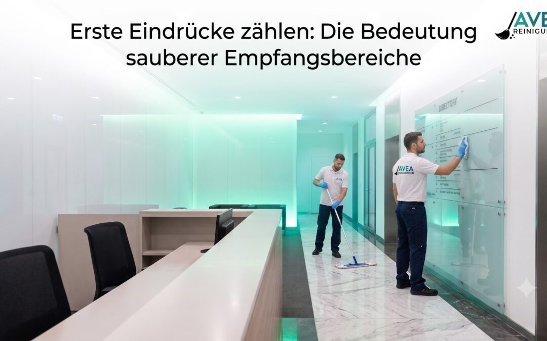 Erste Eindrücke zählen: Die Bedeutung sauberer Empfangsbereiche
