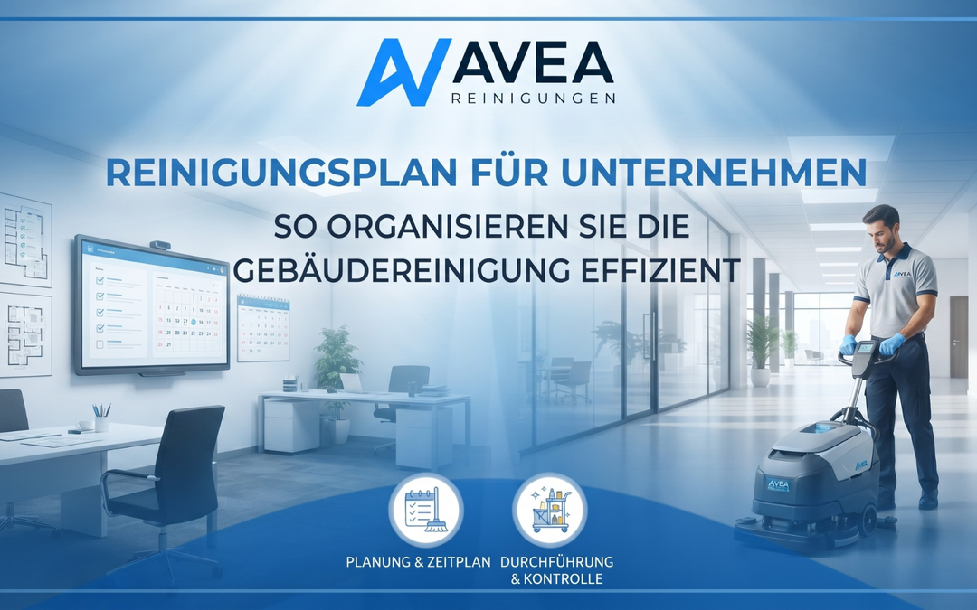 Reinigungsplan für Unternehmen: So organisieren Sie die Gebäudereinigung effizient